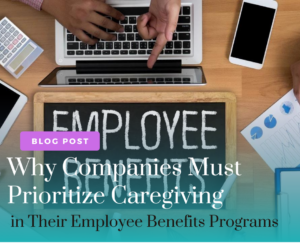 This is a picture for a blog post about caregiving in their employee benefits programs.